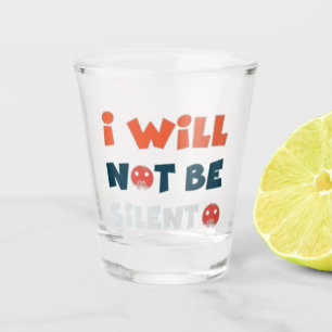I Will Not Be Silent Shot Glass - Empowering
