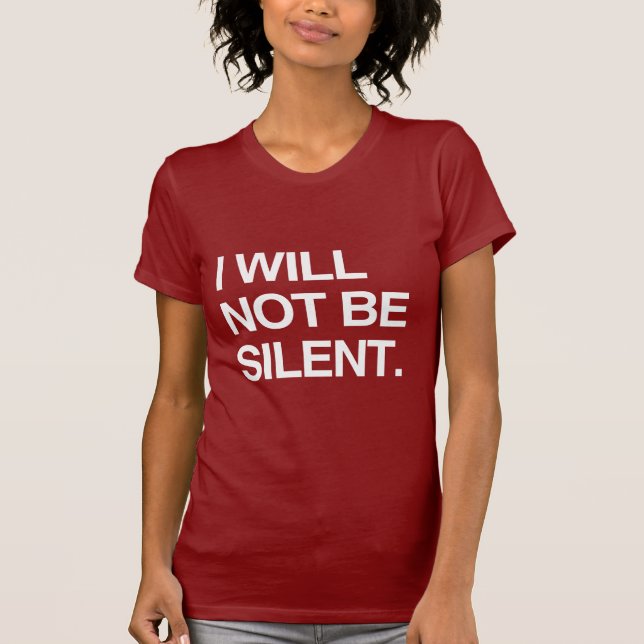 I WILL NOT BE SILENT T-Shirt (Front)