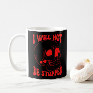 I WILL NOT BE STOPPED inspirational skull art      Coffee Mug