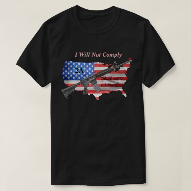 I Will Not Comply 2nd Amendment US Flag AR15 DK T-Shirt (Design Front)