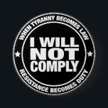 I Will Not Comply 7.5 Cm Round Badge<br><div class="desc">When tyranny becomes law,  resistance becomes duty</div>