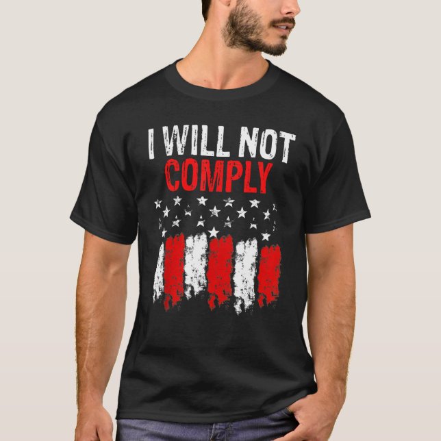 I Will Not Comply American Flag T-Shirt (Front)