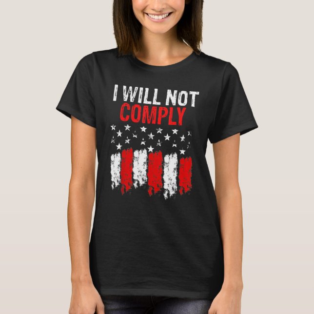 I Will Not Comply American Flag T-Shirt (Front)