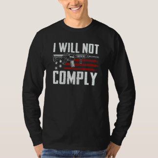I Will Not Comply Ar15 Usa Flag Pro Guns Funny Gun T-Shirt