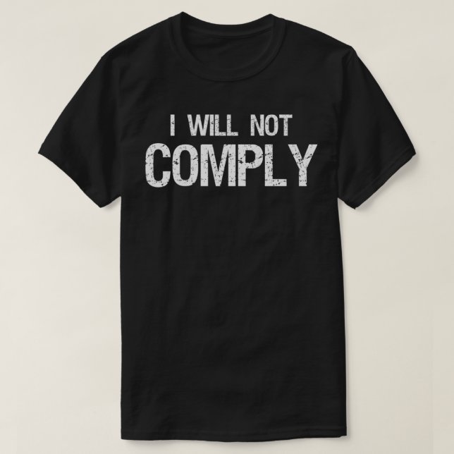 I Will Not Comply T-Shirt (Design Front)