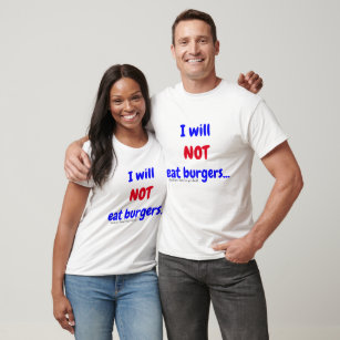 I Will Not Eat Burgers (before they're grilled) T-Shirt