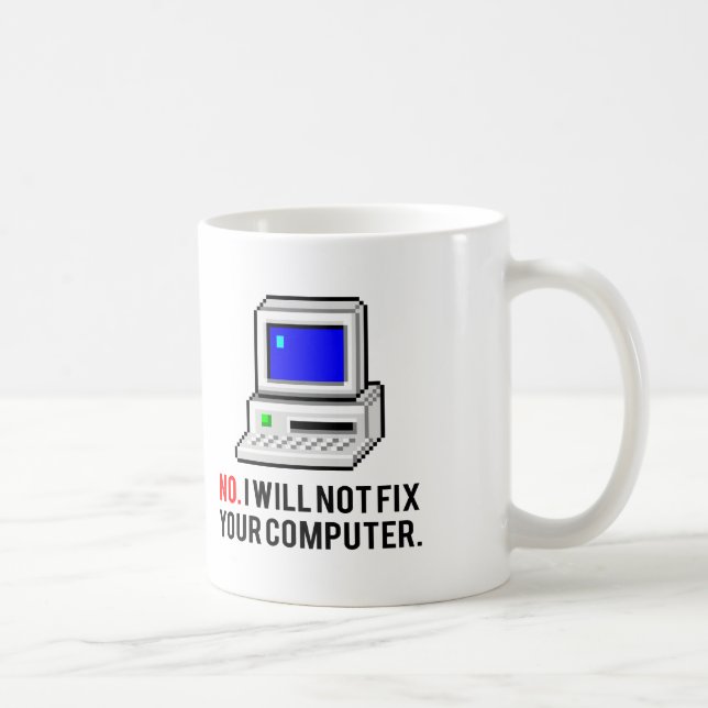 I will not fix your computer coffee mug (Right)