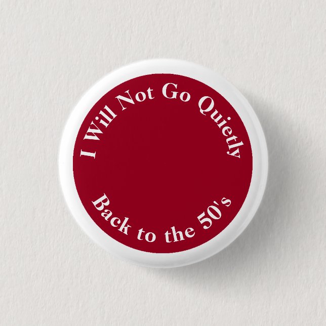 I Will Not Go Quietly Back to the 50s 3 Cm Round Badge (Front)