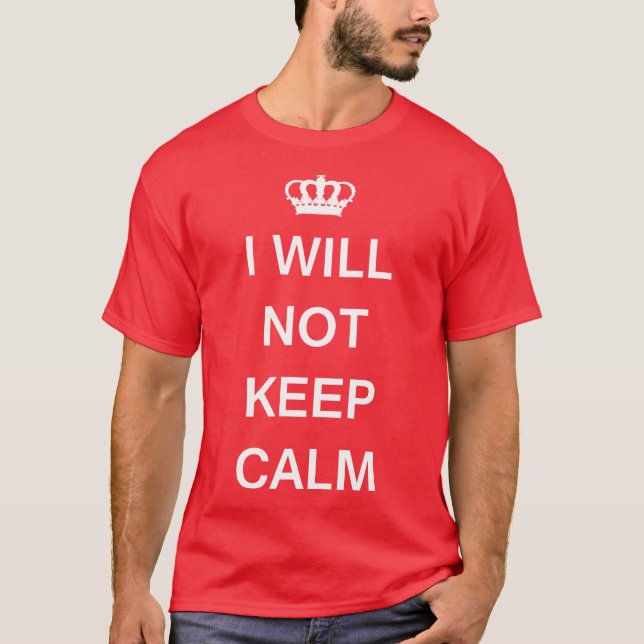 I WILL NOT KEEP CALM T-Shirt (Front)