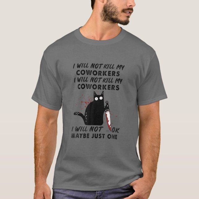 I Will Not Kill My Coworkers I Will Not Ok Maybe J T-Shirt (Front)