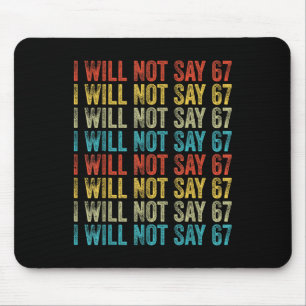 I Will Not Say 67 Funny Six Seven Meme Mouse Mat