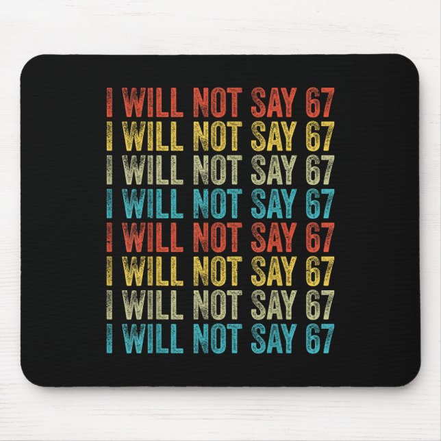 I Will Not Say 67 Funny Six Seven Meme  Mouse Mat (Front)