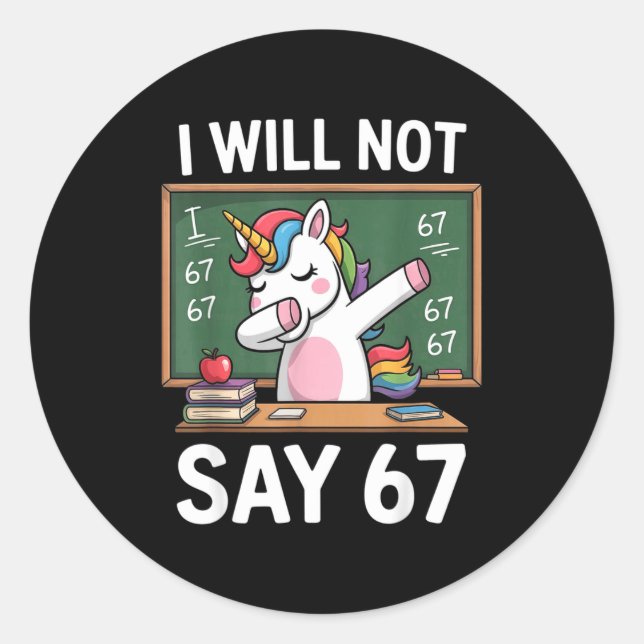 I Will Not Say 67 Funny Teacher Clroom Dabbing Uni Classic Round Sticker (Front)