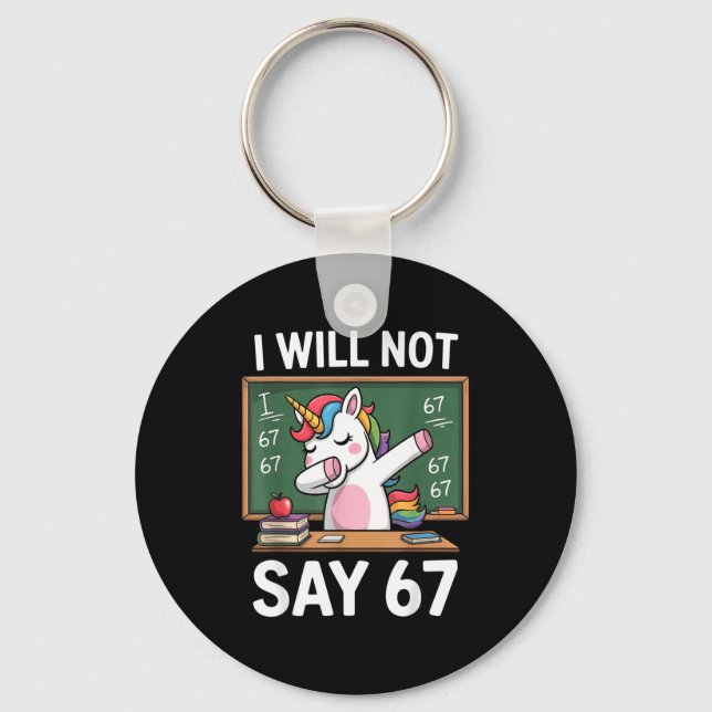 I Will Not Say 67 Funny Teacher Clroom Dabbing Uni Key Ring (Front)