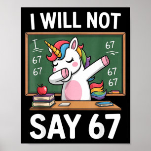 I Will Not Say 67 Funny Teacher Clroom Dabbing Uni Poster