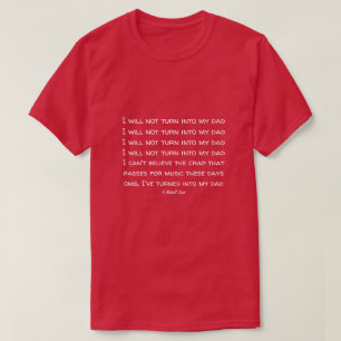 I Will Not Turn Into My Dad - A MisterP Shirt