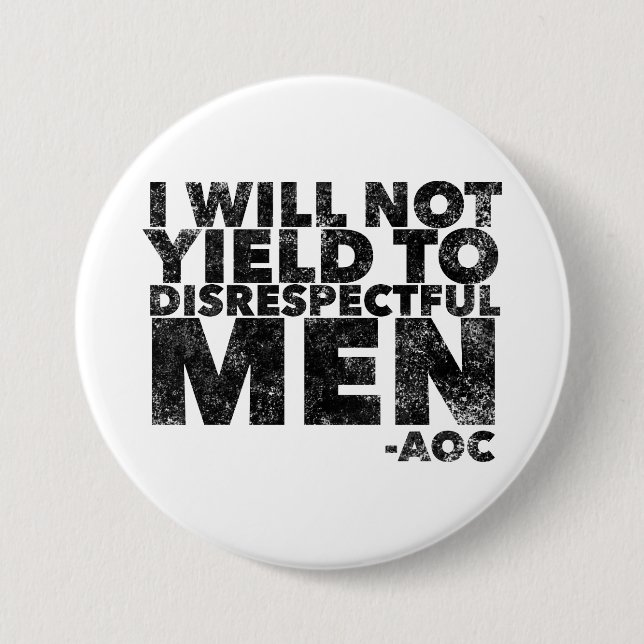 I Will Not Yield to Disrespectful Men  7.5 Cm Round Badge (Front)