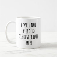 I Will Not Yield To Disrespectful Men Funny