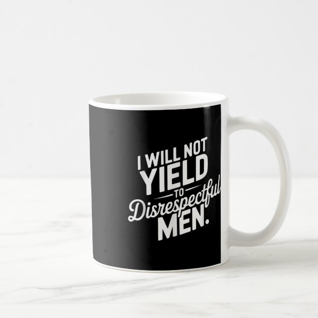 I Will Not Yield To Disrespectful Men Quote  Coffee Mug (Right)