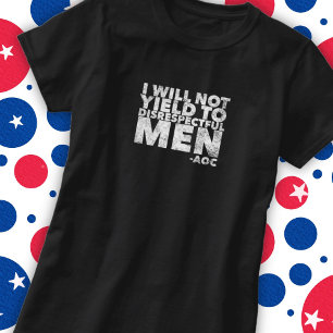 I Will Not Yield to Disrespectful Men  T-Shirt