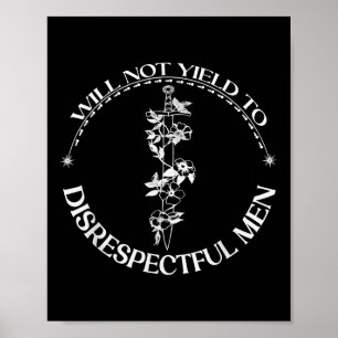 I Will Not Yield To Disrespectful Men T-shirt_1.pn Poster