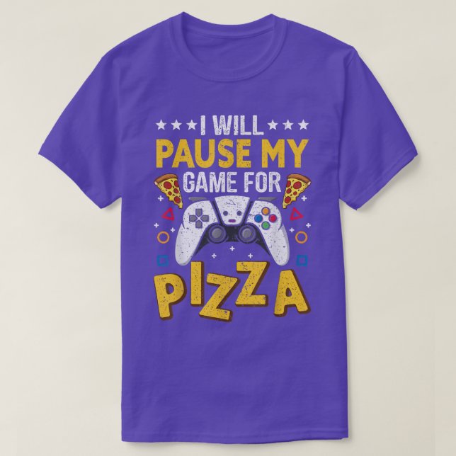 I Will Pause My Game For Pizza  T-Shirt (Design Front)