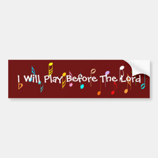 I Will Play Before The Lord Bumper Sticker