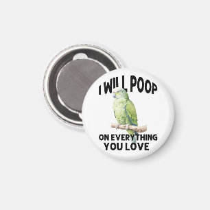 I Will Poop On Everything You Love Parrot Birds Magnet