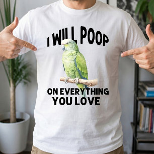 I Will Poop On Everything You Love Parrot Birds T-Shirt