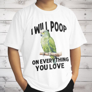 I Will Poop On Everything You Love Parrot Birds T-Shirt