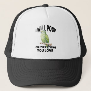 I Will Poop On Everything You Love Parrot Birds Trucker Hat