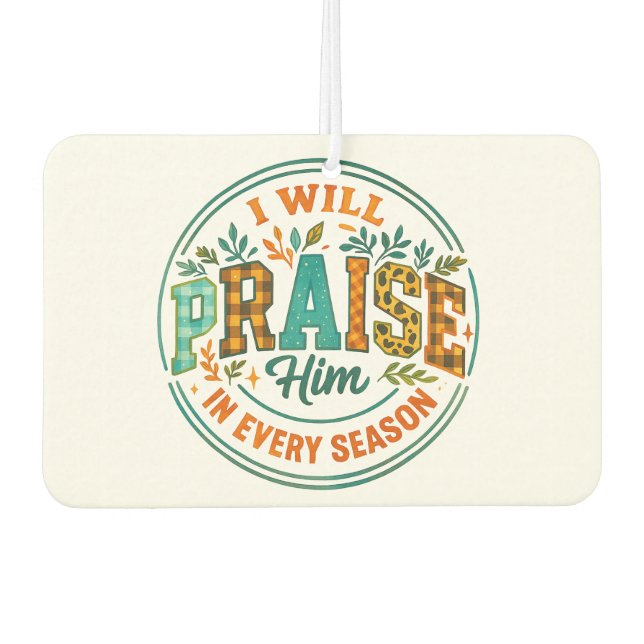 I Will Praise Him....  Car Air Freshener (Front)