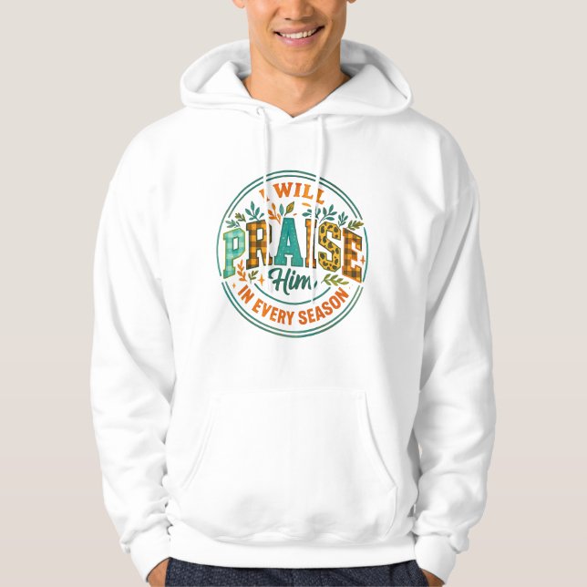 I Will Praise Him....  Hoodie (Front)