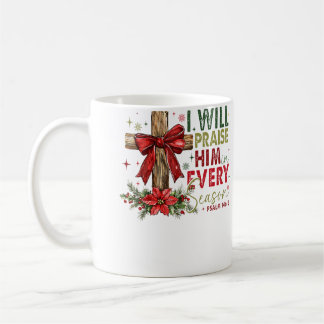 I Will Praise Him In Every Season Christian Christ Coffee Mug