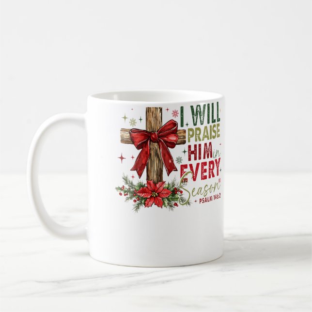 I Will Praise Him In Every Season Christian Christ Coffee Mug (Left)