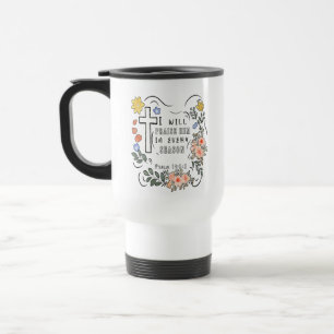 I Will Praise Him in Every Season Christian Quote Travel Mug