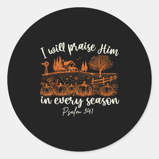 I Will Praise Him In Every Season Thanksgiving Aut Classic Round Sticker (Front)