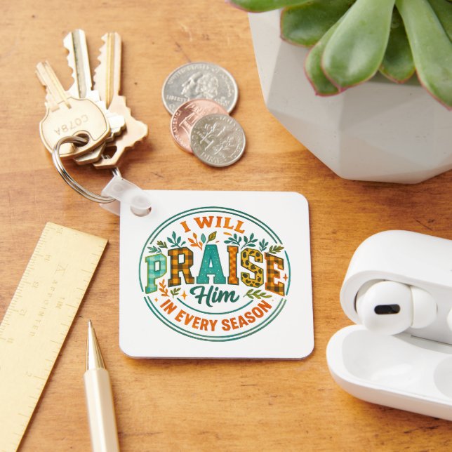 I Will Praise Him....  Key Ring (Desk)