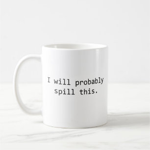 I Will Probably Spill This – Funny Clumsy Person Coffee Mug