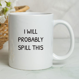 I Will Probably Spill This Funny   Sarcastic Mug