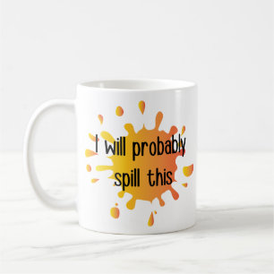 I will probably spill this Mug, Novelty Coffee Mug