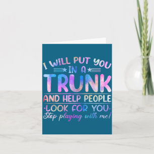 I Will Put You In A Trunk And Help People Look Tie Card