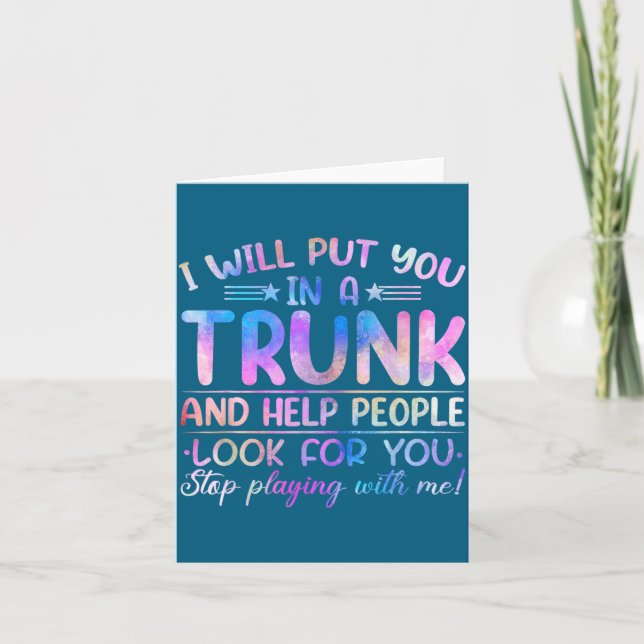 I Will Put You In A Trunk And Help People Look Tie Card (Front)
