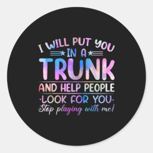 I Will Put You In A Trunk And Help People Look Tie Classic Round Sticker
