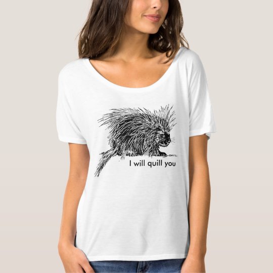 I will quill you t-shirt