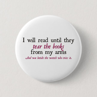 I Will Read Until They Tear the Books from My Arms 6 Cm Round Badge