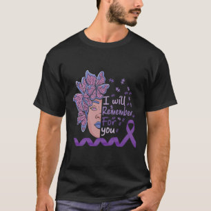I Will Remember For You Heimerheimer Awareness But T-Shirt
