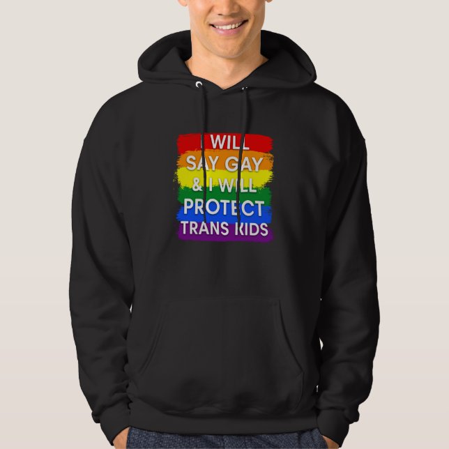 I will say gay and I will protect trans kids Hoodie (Front)