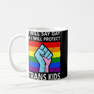 I Will Say Gay And I Will Protect Trans Kids Lgbtq Coffee Mug