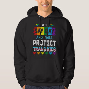 I Will Say Gay And I Will Protect Trans Kids Lgbtq Hoodie